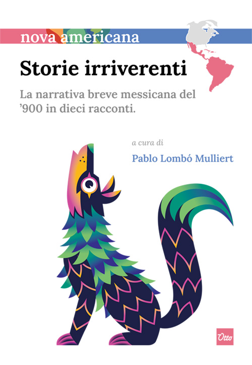 Storie irriverenti. La narrativa breve messicana del ’900 in dieci racconti.